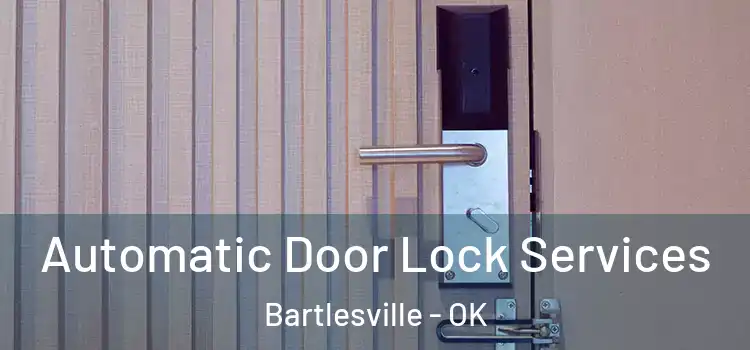 Automatic Door Lock Services Bartlesville - OK