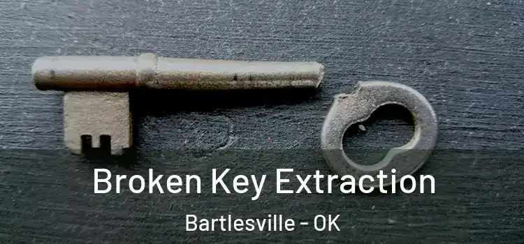 Broken Key Extraction Bartlesville - OK