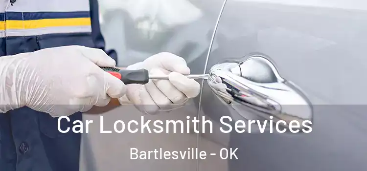 Car Locksmith Services Bartlesville - OK