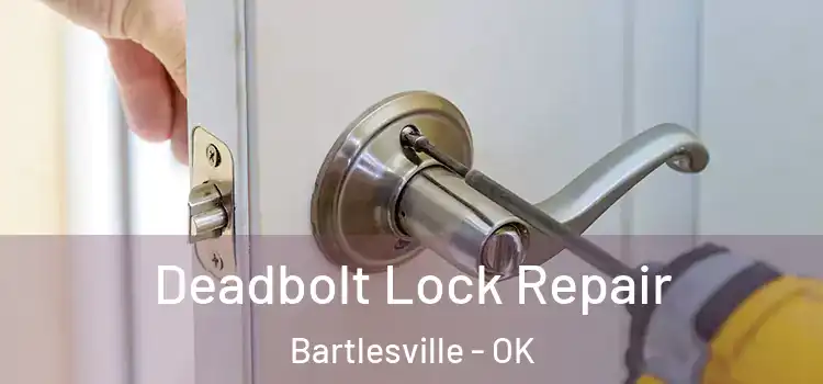 Deadbolt Lock Repair Bartlesville - OK