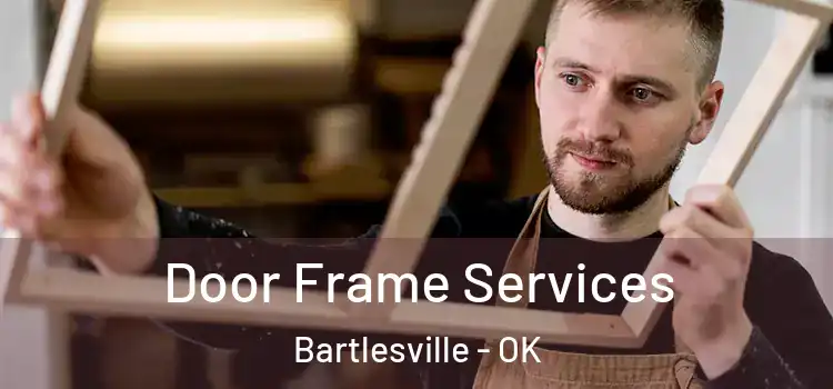 Door Frame Services Bartlesville - OK