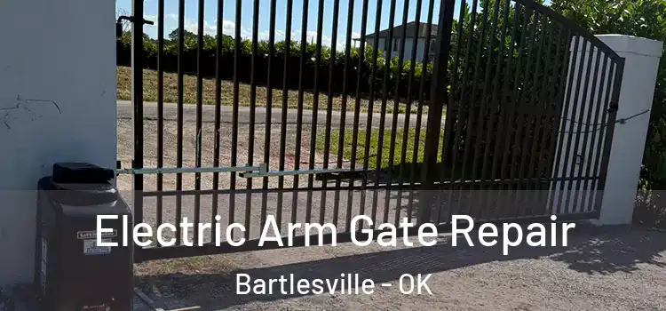 Electric Arm Gate Repair Bartlesville - OK