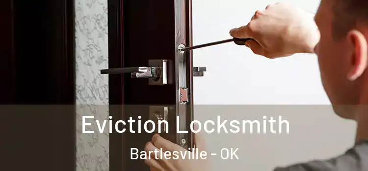 Eviction Locksmith Bartlesville - OK
