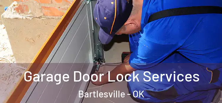 Garage Door Lock Services Bartlesville - OK