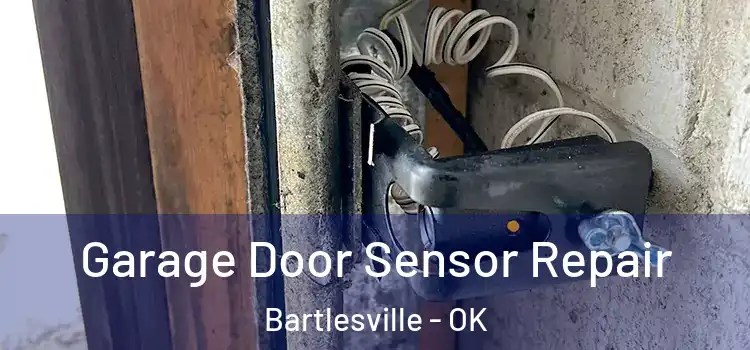Garage Door Sensor Repair Bartlesville - OK