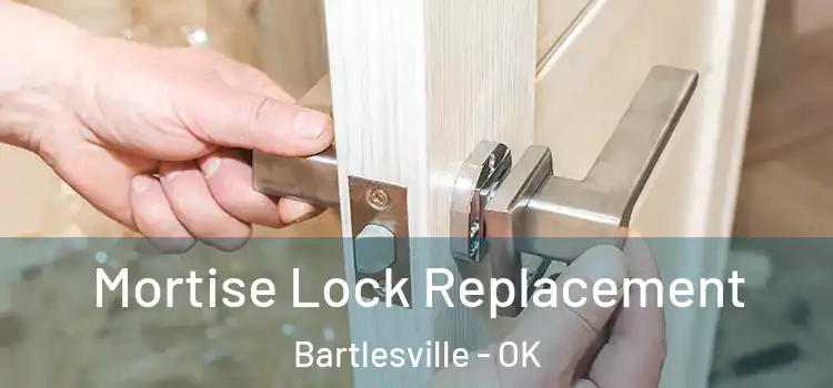 Mortise Lock Replacement Bartlesville - OK