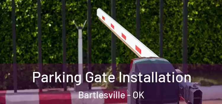 Parking Gate Installation Bartlesville - OK
