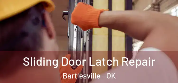 Sliding Door Latch Repair Bartlesville - OK